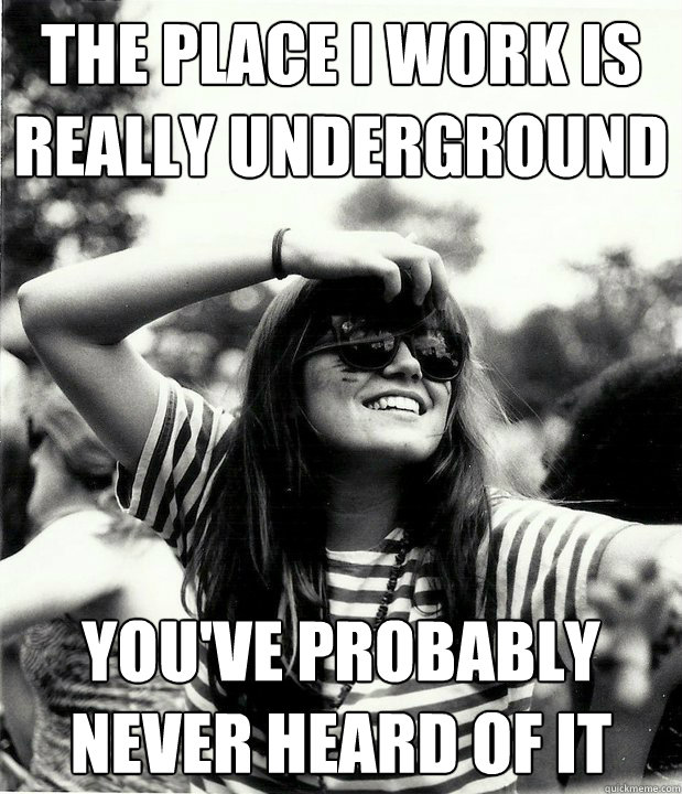 The place I work is really underground You've probably never heard of it  Georgetown Hipster