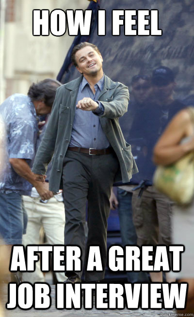 how i feel after a great job interview  Leo Job Interview