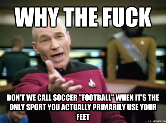 Why the fuck don't we call soccer 