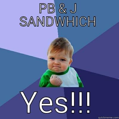 PB & J SANDWHICH YES!!! Success Kid
