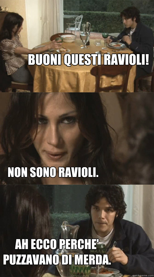 Buoni questi ravioli! non sono ravioli. Ah ecco perche' puzzavano di merda.  Ravioli