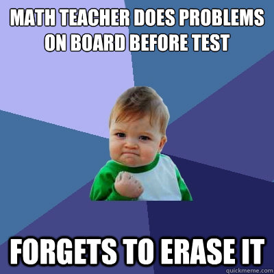 Math teacher does problems on board before test forgets to erase it - Math teacher does problems on board before test forgets to erase it  Success Kid