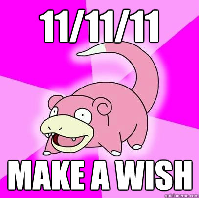 11/11/11 Make a wish  Slowpoke