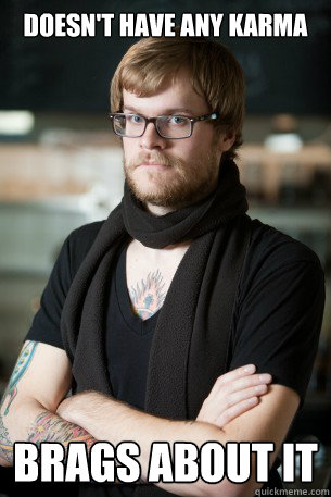 Doesn't have any karma brags about it  Hipster Barista