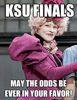 KSU Finals may the odds be ever in your favor!  effie trinket