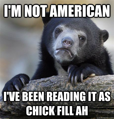I'm not american I've been reading it as Chick Fill Ah  Confession Bear