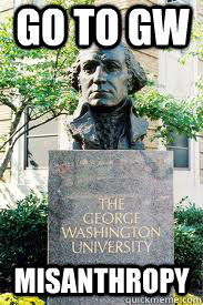 GO TO GW MISANTHROPY  Ironic GWU
