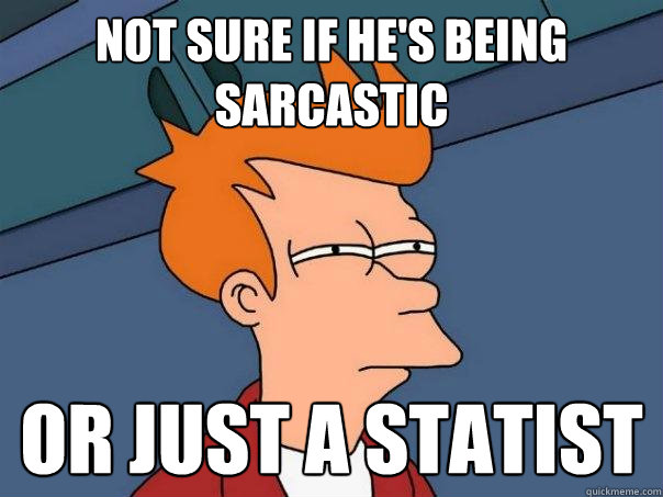 Not sure if he's being sarcastic or just a statist - Not sure if he's being sarcastic or just a statist  Futurama Fry