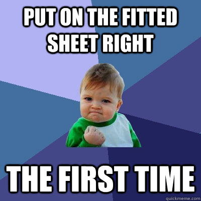 Put on the fitted sheet right the first time  Success Kid