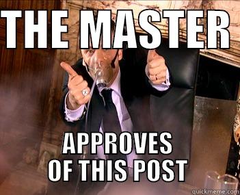 THE MASTER  APPROVES OF THIS POST Misc