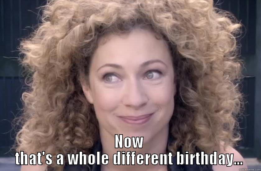  NOW THAT'S A WHOLE DIFFERENT BIRTHDAY... Misc