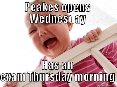 PEAKES OPENS WEDNESDAY HAS AN EXAM THURSDAY MORNING Misc