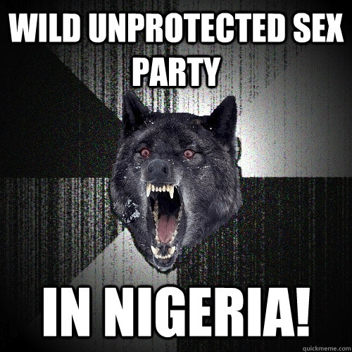 wILD UNPROTECTED SEX PARTY IN nigeria! - wILD UNPROTECTED SEX PARTY IN nigeria!  Insanity Wolf
