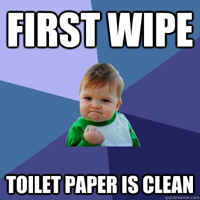 First wipe Toilet paper is clean - First wipe Toilet paper is clean  Success Kid