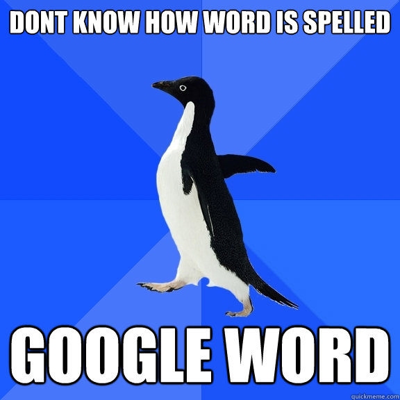Dont know how word is spelled google word  Socially Awkward Penguin