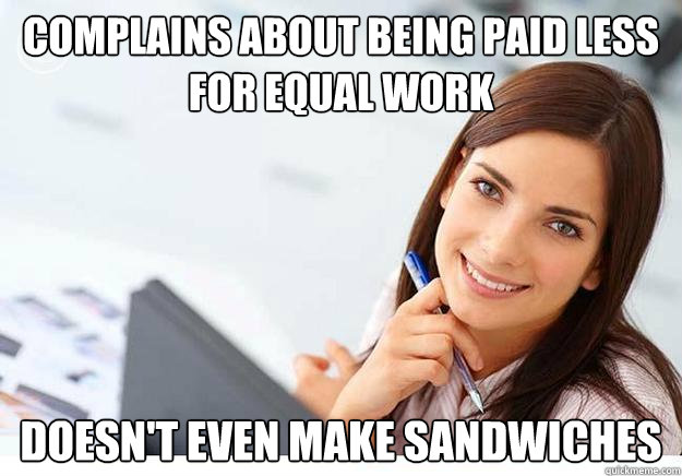 complains about being paid less for equal work doesn't even make sandwiches  Hot Girl At Work