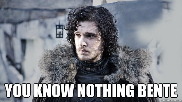  You know nothing Bente  