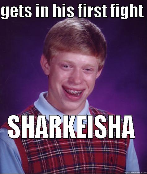 GETS IN HIS FIRST FIGHT  SHARKEISHA Bad Luck Brian