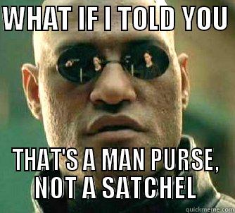 Morpheus Man Purse - WHAT IF I TOLD YOU  THAT'S A MAN PURSE, NOT A SATCHEL Matrix Morpheus