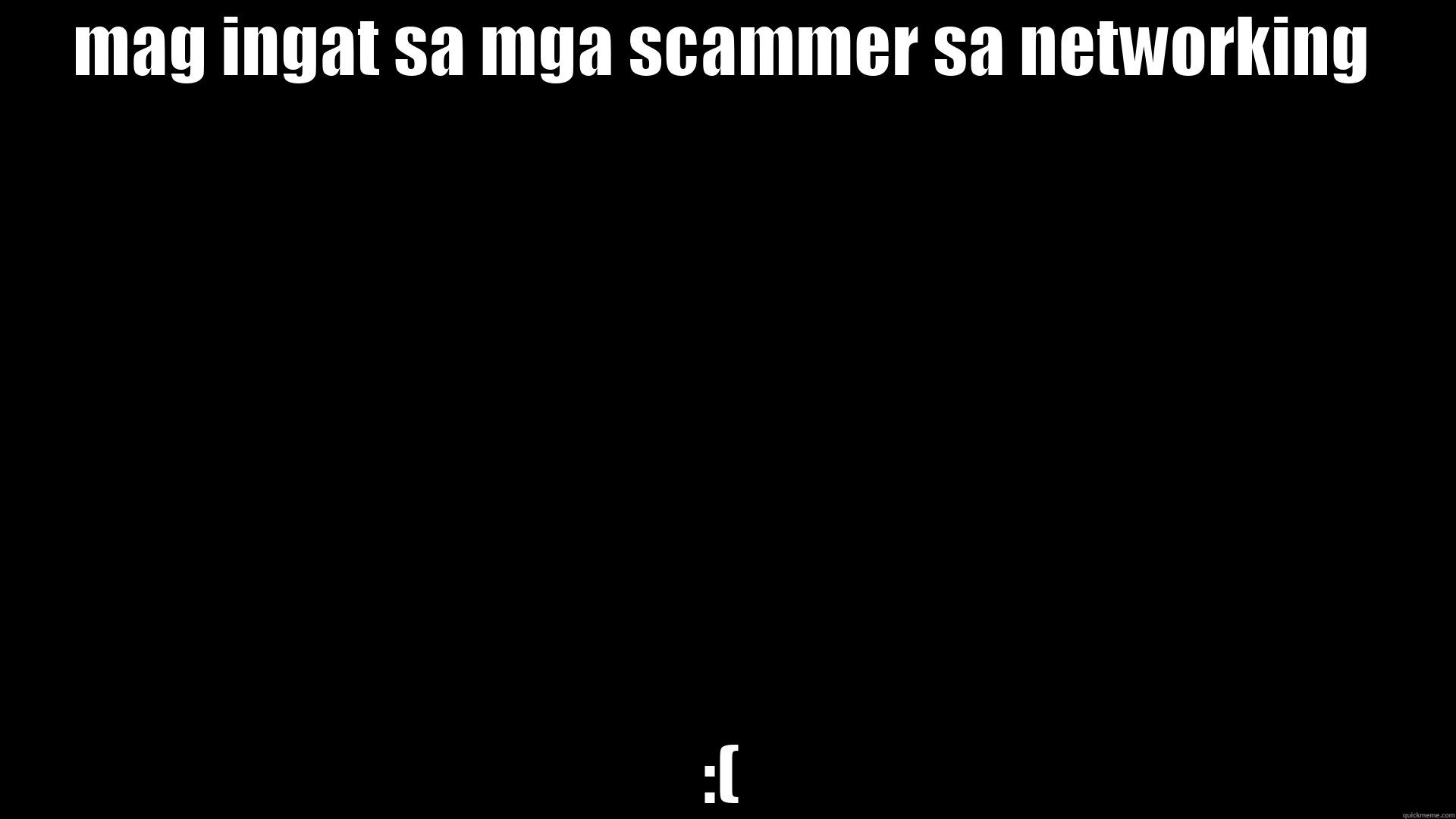 MAG INGAT SA MGA SCAMMER SA NETWORKING :( Misc