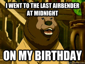 I went to the last airbender  at midnight on my birthday - I went to the last airbender  at midnight on my birthday  Confession Bosco