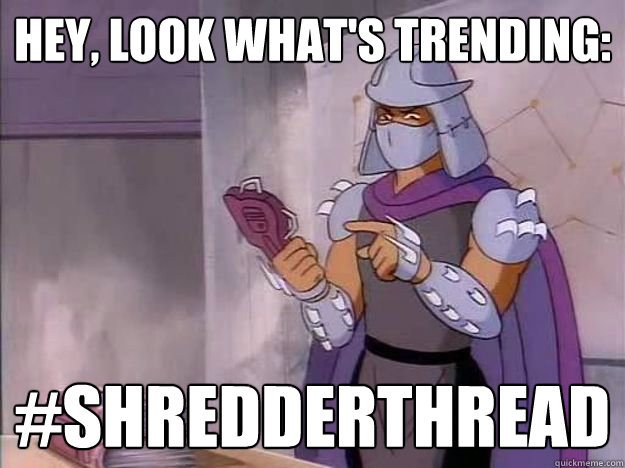 HEY, LOOK WHAT'S TRENDING: #SHREDDERTHREAD  80s Shredder