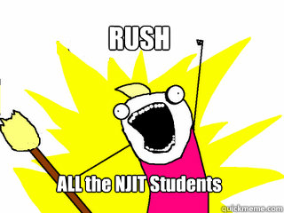 RUSH
 ALL the NJIT Students  All The Thigns