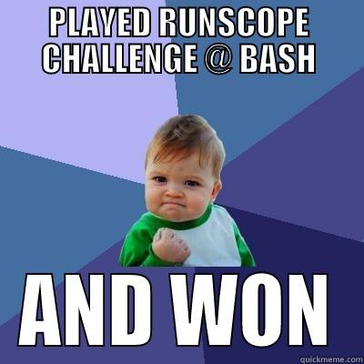 PLAYED RUNSCOPE CHALLENGE @ BASH AND WON Success Kid