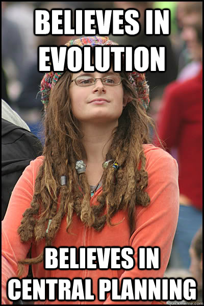 believes in evolution believes in central planning  College Liberal