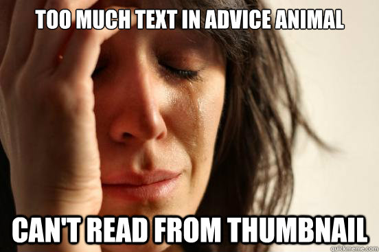 too much text in advice animal Can't read from thumbnail  First World Problems