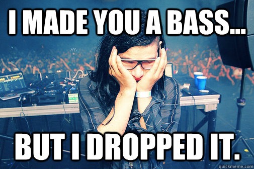 I made you a bass... but I dropped it.  Skrillexguiz