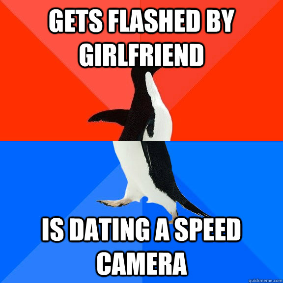 gets flashed by girlfriend is dating a speed camera  Socially Awesome Awkward Penguin