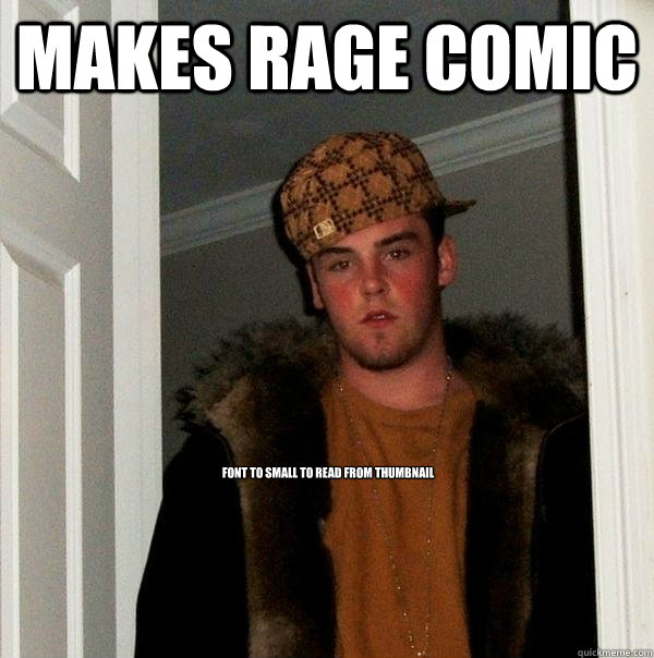 makes rage comic font to small to read from thumbnail  Scumbag Steve