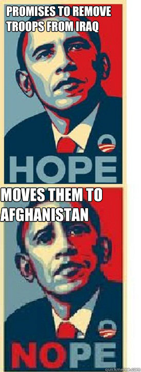 promises to remove troops from iraq moves them to afghanistan - promises to remove troops from iraq moves them to afghanistan  Scumbag President