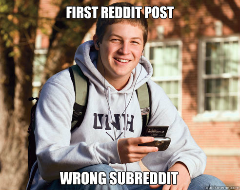 First Reddit Post Wrong Subreddit  College Freshman