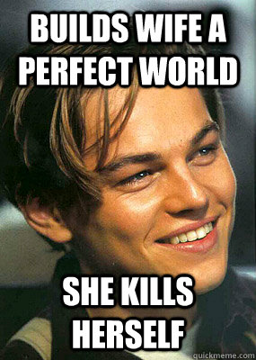 Builds wife a perfect world she kills herself  Bad Luck Leonardo Dicaprio