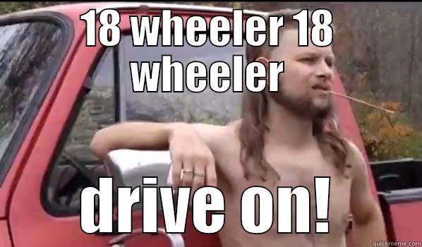 18 WHEELER 18 WHEELER DRIVE ON! Almost Politically Correct Redneck