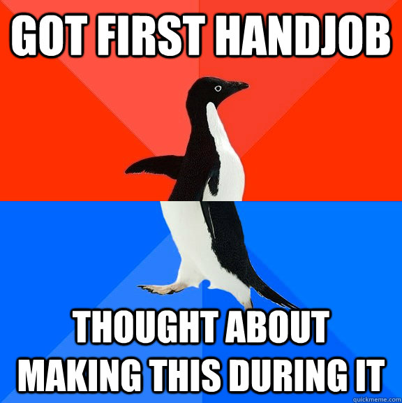 got first handjob thought about making this during it  Awesome Awkward Penguin