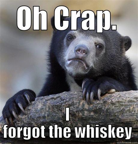OH CRAP. I FORGOT THE WHISKEY Confession Bear