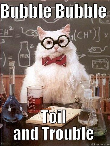 BUBBLE BUBBLE  TOIL AND TROUBLE Chemistry Cat