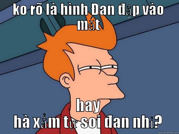 KO RÕ LÀ HÌNH ĐAN ĐẬP VÀO MẮT HAY HÀ XẨM TỰ SOI ĐAN NHỈ? Futurama Fry