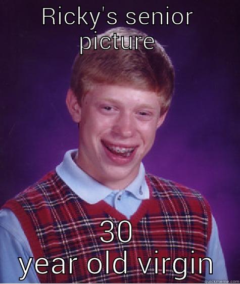 RICKY'S SENIOR PICTURE 30 YEAR OLD VIRGIN Bad Luck Brian