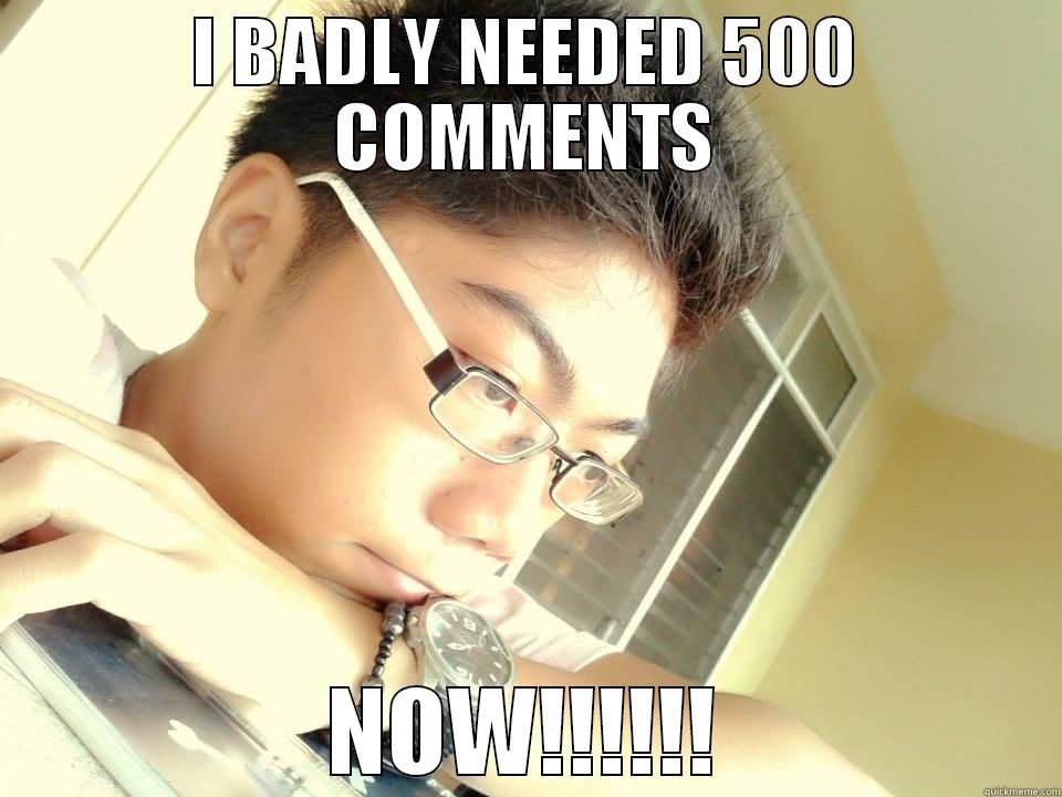 I BADLY NEEDED 500 COMMENTS NOW!!!!!! Misc