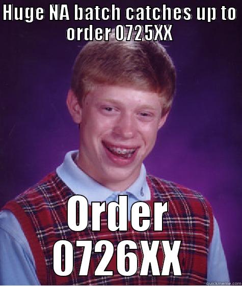 HUGE NA BATCH CATCHES UP TO ORDER 0725XX ORDER 0726XX Bad Luck Brian