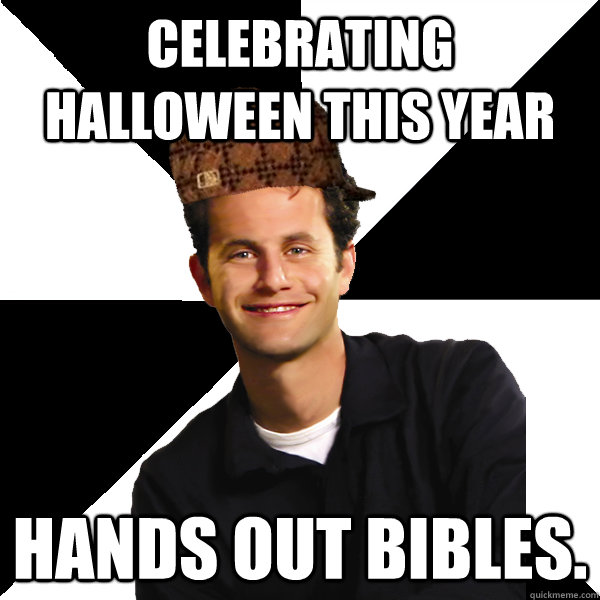 Celebrating Halloween This year Hands out bibles.  - Celebrating Halloween This year Hands out bibles.   Scumbag Christian