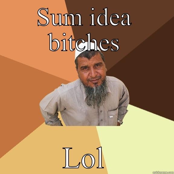 SUM IDEA BITCHES LOL Ordinary Muslim Man