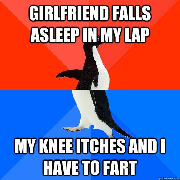 Girlfriend falls asleep in my lap my knee itches and i have to fart  Socially Awesome Awkward Penguin