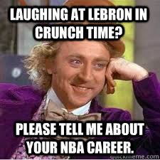 Laughing at lebron in crunch time? Please tell me about your NBA Career. - Laughing at lebron in crunch time? Please tell me about your NBA Career.  Kentucky Basketball Meme