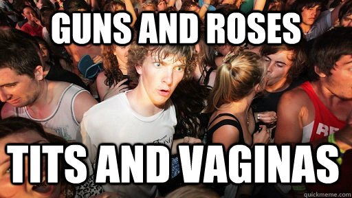 Guns and roses Tits and Vaginas  Sudden Clarity Clarence