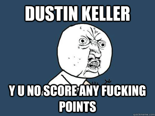 Dustin Keller y u no score any fucking points  Y U No